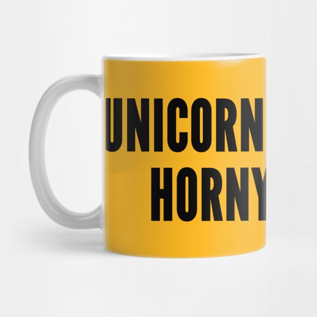 Cute - Unicorns Are Just Horny Ponies - Funny Joke Silly Statement Humor Slogan by sillyslogans